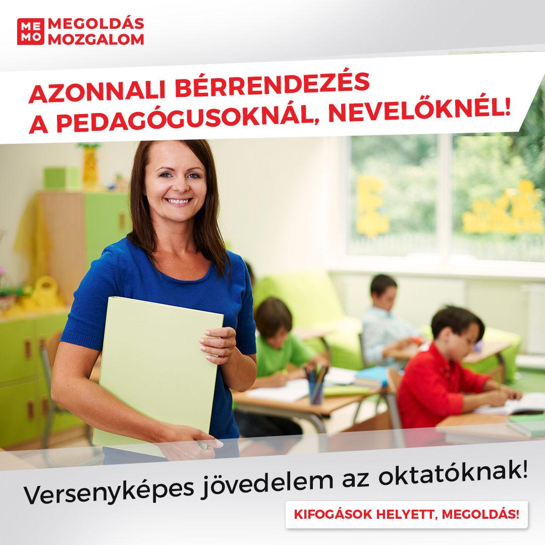 Azonnali bérrendezés a pedagógusoknál, nevelőknél! Versenyképes jövedelem az oktatóknak!