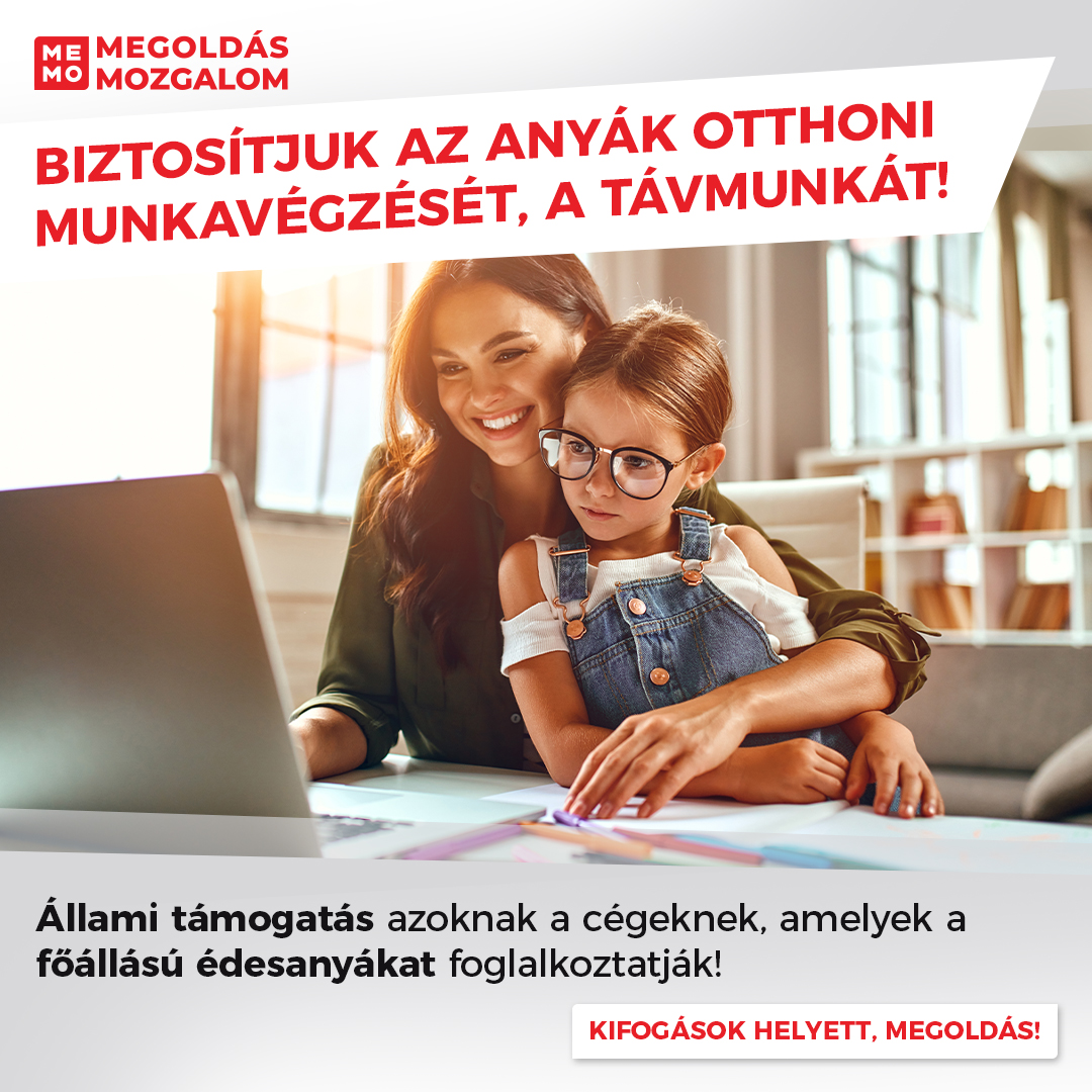 Biztosítjuk az anyák otthoni munkavégzését, a távmunkát! Állami támogatás azoknak a cégeknek, amelyek a főállású édesanyákat foglalkoztatják!