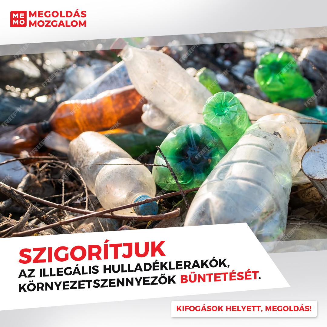 Szigorítjuk az illegális hulladéklerakók, környezetszennyezők büntetését.