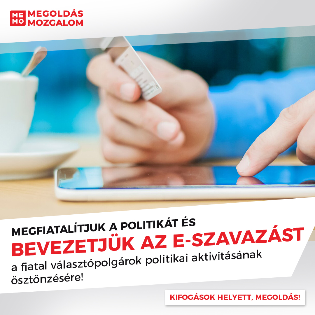 Megfiatalítjuk a politikát és bevezetjük az E-szavazást a fiatal választópolgárok politikai aktivitásának ösztönzésére!